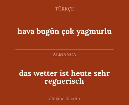 hava bugün çok yagmurlu - das wetter ist heute sehr regnerisch