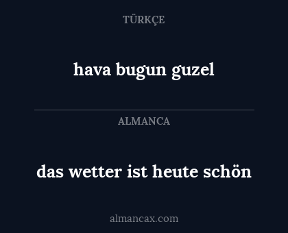 das wetter ist heute schön - hava bugun guzel