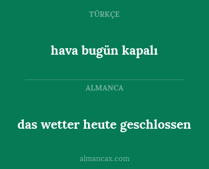 hava bugün kapalı - das wetter heute geschlossen