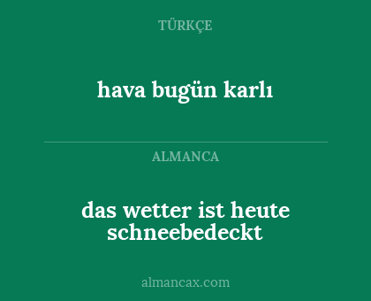 hava bugün karlı - das wetter ist heute schneebedeckt