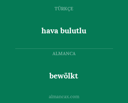 hava bulutlu - bewölkt