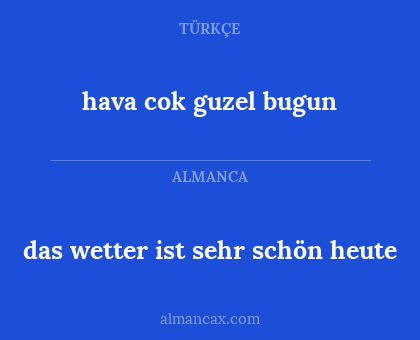 hava cok guzel bugun - das wetter ist sehr schön heute