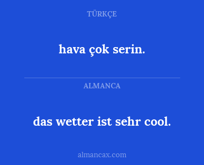 hava çok serin. - das wetter ist sehr cool.