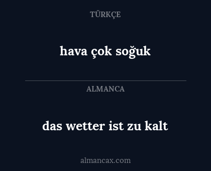 das wetter ist zu kalt - hava çok soğuk