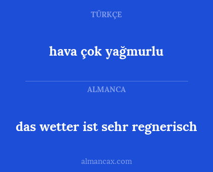 hava çok yağmurlu - das wetter ist sehr regnerisch