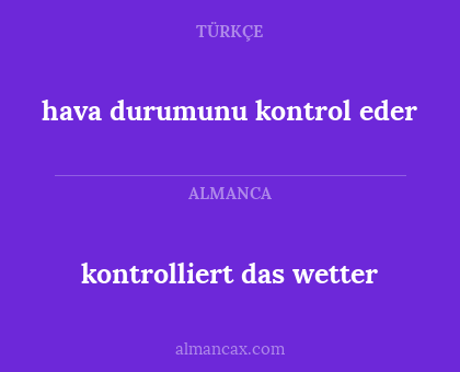 hava durumunu kontrol eder - kontrolliert das wetter