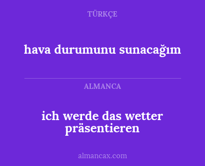 hava durumunu sunacağım - ich werde das wetter präsentieren
