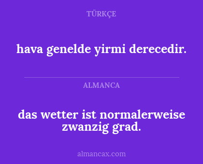das wetter ist normalerweise zwanzig grad. - hava genelde yirmi derecedir.