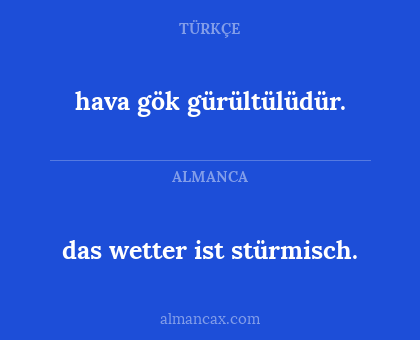 das wetter ist stürmisch. - hava gök gürültülüdür.