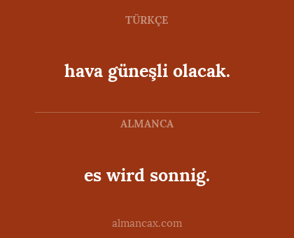 es wird sonnig. - hava güneşli olacak.