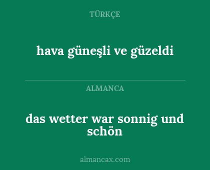 hava güneşli ve güzeldi - das wetter war sonnig und schön