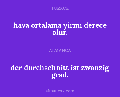 hava ortalama yirmi derece olur. - der durchschnitt ist zwanzig grad.