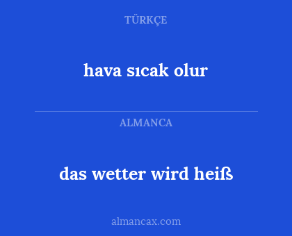 hava sıcak olur - das wetter wird heiß