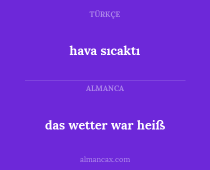 hava sıcaktı - das wetter war heiß