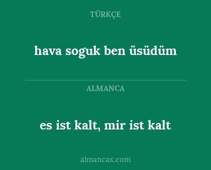es ist kalt, mir ist kalt - hava soguk ben üsüdüm