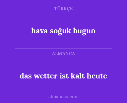 hava soğuk bugun - das wetter ist kalt heute