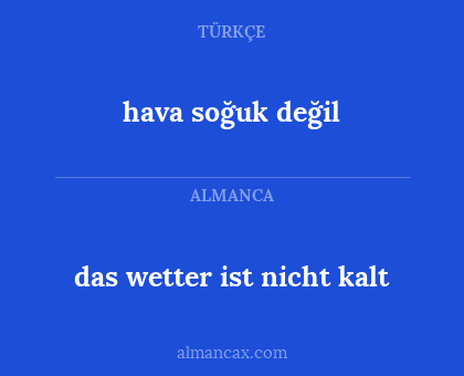 hava soğuk değil - das wetter ist nicht kalt
