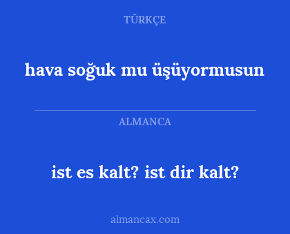 hava soğuk mu üşüyormusun - ist es kalt? ist dir kalt?