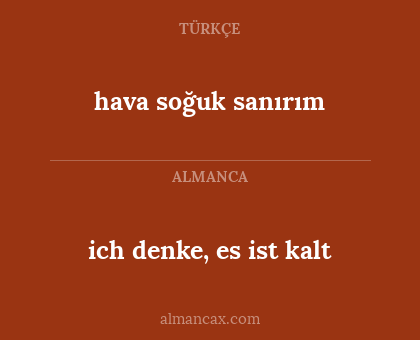 hava soğuk sanırım - ich denke, es ist kalt