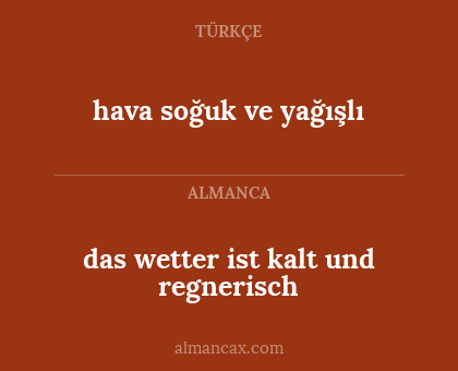 hava soğuk ve yağışlı - das wetter ist kalt und regnerisch