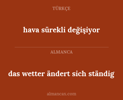 das wetter ändert sich ständig - hava sürekli değişiyor