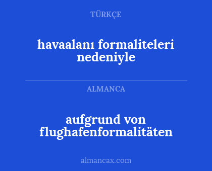 havaalanı formaliteleri nedeniyle - aufgrund von flughafenformalitäten