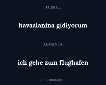 ich gehe zum flughafen - havaalanina gidiyorum