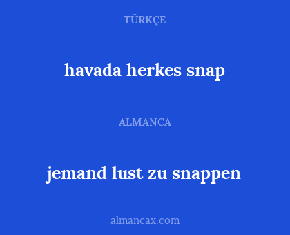 havada herkes snap - jemand lust zu snappen