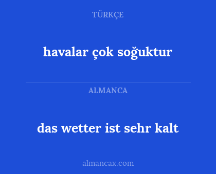 das wetter ist sehr kalt - havalar çok soğuktur