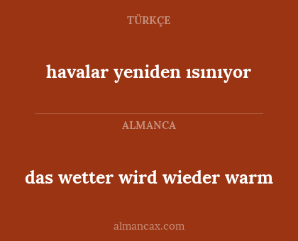 das wetter wird wieder warm - havalar yeniden ısınıyor