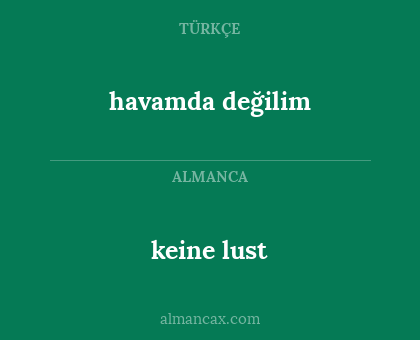 havamda değilim - keine lust