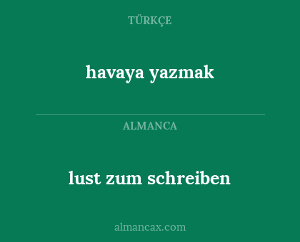 havaya yazmak - lust zum schreiben