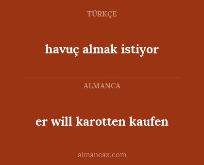 er will karotten kaufen - havuç almak istiyor