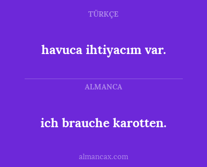 havuca ihtiyacım var. - ich brauche karotten.