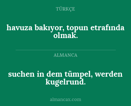 havuza bakıyor,
topun etrafında olmak. - suchen in dem tümpel,
werden kugelrund.