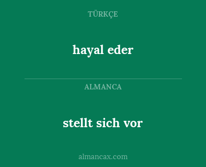 hayal eder - stellt sich vor