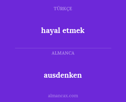 ausdenken - hayal etmek