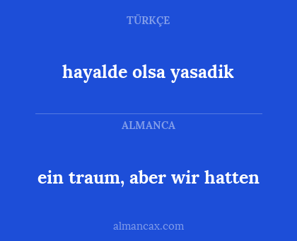ein traum, aber wir hatten - hayalde olsa yasadik
