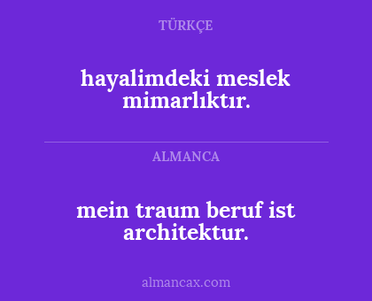 hayalimdeki meslek mimarlıktır. - mein traum beruf ist architektur.
