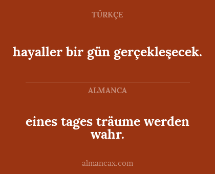 eines tages träume werden wahr. - hayaller bir gün gerçekleşecek.