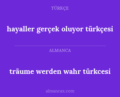 träume werden
wahr türkcesi - hayaller gerçek oluyor türkçesi