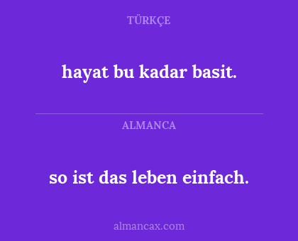 so ist das leben einfach. - hayat bu kadar basit.