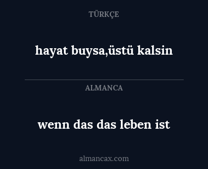 wenn das das leben ist - hayat buysa,üstü kalsin