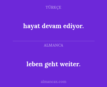 hayat devam ediyor. - leben geht weiter.