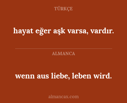 wenn aus liebe, leben wird. - hayat eğer aşk varsa, vardır.