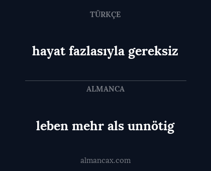hayat fazlasıyla gereksiz - leben mehr als unnötig