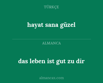 hayat sana güzel - das leben ist gut zu dir