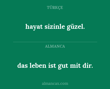 hayat sizinle güzel. - das leben ist gut mit dir.