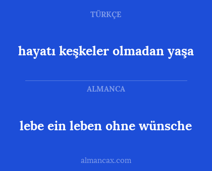 lebe ein leben ohne wünsche - hayatı keşkeler olmadan yaşa