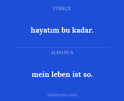 hayatım bu kadar. - mein leben ist so.